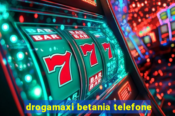 drogamaxi betania telefone